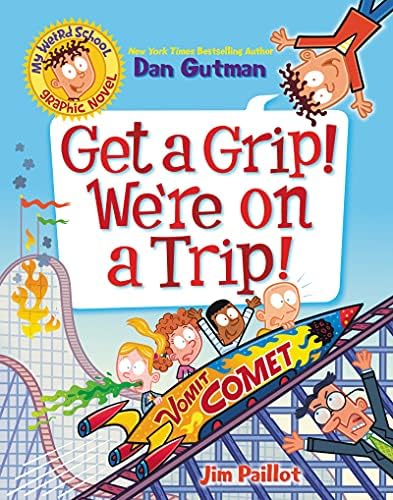 My Weird School Graphic Novel: Get a Grip! We're on a Trip!: A